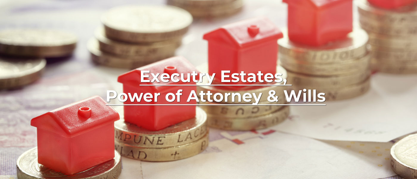 Executry Estates, Power of Attorney & Wills
